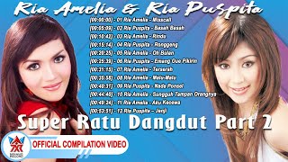 Ria Amelia & Ria Puspita - Super Ratu Dangdut Part 2 [Official Compilation Video HD]