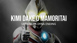Kimi Dake O Mamoritai (Ultraman Dyna Ending) Lyrics
