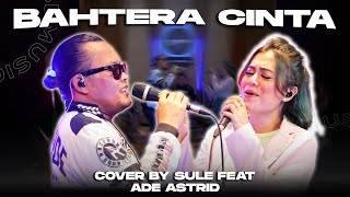 BAHTERA CINTA||COVER SULE FEAT ADE ASTRID