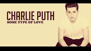 Charlie Puth - SOME TYPE OF LOVE (lyrics)