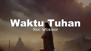 NDC Worship - Waktu Tuhan (Lirik Video)