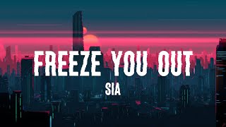 Sia - Freeze You Out (Lyrics)
