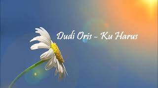 Dudy Oris - Ku Harus (Lirik)