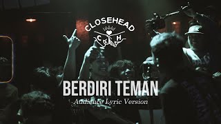 Closehead -  Berdiri Teman (Audience Lyric Version)