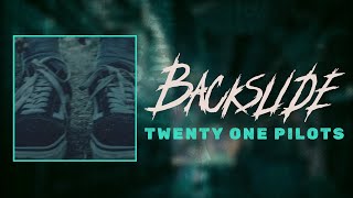 ​twenty one pilots - backslide (lyrics)