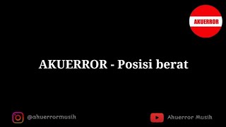 AKUERROR - Posisi berat "New Single" ( Official Video Lirik )
