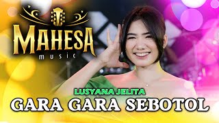 Gara Gara Sebotol - Lusyana Jelita - Mahesa Music (Official Music Video)