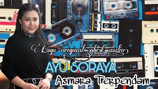 AYU SORAYA - ASMARA TERPENDAM || Best audio