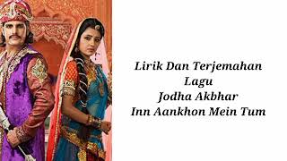 Jodha Akbhar ~ Inn Aankhon Mein Tum Lirik Dan Terjemahan