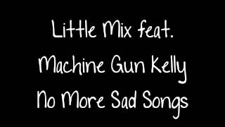 Little Mix feat. Machine Gun Kelly - No More Sad Songs Lyrics