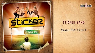 Sticker Band - Sampai Hati (Official Live Video)