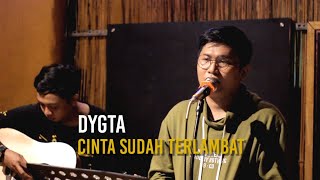DYGTA - Cinta Sudah Terlambat (Cover) Live Recording