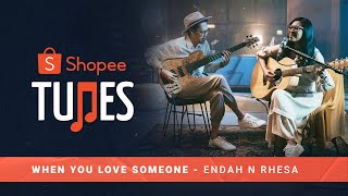 Endah N Rhesa - When You Love Someone | Shopee Tunes