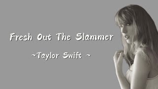 TAYLOR SWIFT - Fresh Out The Slammer (Lyrics)