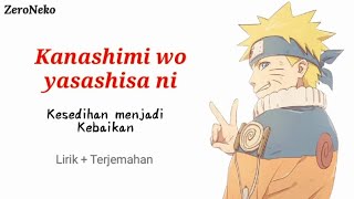 Kanashimi Wo Yasashisa Ni - Kesedihan Menjadi Kebaikan // Ost Opening Anime Naruto