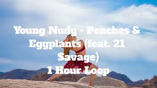 Young Nudy - Peaches & Eggplants (feat. 21 Savage) - 1 Hour Loop