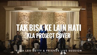 Tak Bisa Ke Lain Hati - Yuda Leo Betty & Friends (Kla Project Cover)