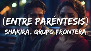 Shakira, Grupo Frontera - (Entre Paréntesis) (Letra / Lyrics)
