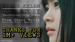 Our Story - Kisah Kelam (Musik Clip)