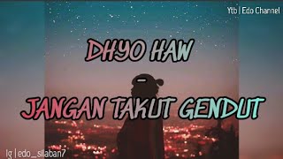 DHYO HAW - JANGAN TAKUT GENDUT - (LIRIK)