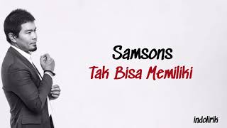 Samsons - Tak Bisa Memiliki | Lirik Lagu Indonesia