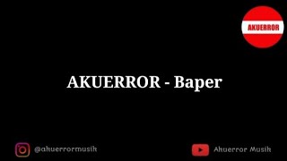 AKUERROR - Baper ( Official Video Lirik )
