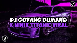 DJ GOYANG DUMANG X NINIX TITANIC || DJ MELODY GOYANG DUMANG JEDAG JEDUG MENGKANE VIRAL TIKTOK