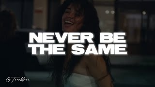 Camila Cabello - Never Be The Same (Lyrics)