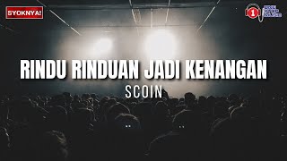 Rindu Rinduan Jadi Kenangan - Scoin - Lirik Video