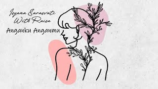 Isyana Sarasvati, Raisa - Anganku Anganmu (Official Lyric Video)