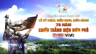 Trực tiếp Lễ kỷ niệm, diễu binh, diễu hành 70 năm Chiến thắng Điện Biên Phủ | VTV24