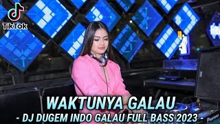 DJ FULL BASS 2023 | DJ DUGEM INDO GALAU FULL BASS ( WAKTUNYA GALAU )