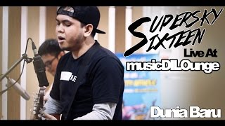 supersky sixteen - Dunia baru ( live at music dilounge )