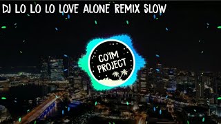 DJ Lo Lo Lo love alone (remix slow)