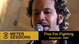 Five For Fighting - Superman  (It's Not Easy) Live on 2 Meter Sessions, 2002