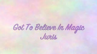 Juris - Got To Believe In Magic Lyrics