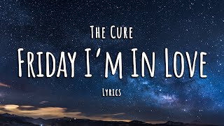 The Cure - Friday Im in Love (Lyrics)