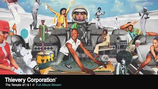 Thievery Corporation - The Temple of I & I [Full Album Stream]
