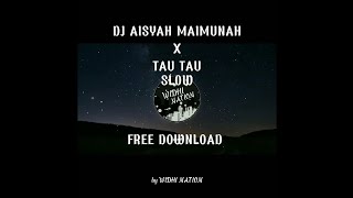 DJ AISYAH MAIMUNAH X TAU TAU SLOW \\ FREE DOWNLOAD