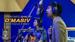 D'MASIV - Merindukanmu  (Live Acoustic @ABBEY RD)