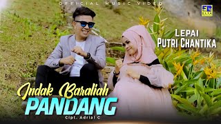 Lagu Minang Terbaru 2021 - Lepai ft Putri Chantika - Indak Baraliah Pandang (Official Video)