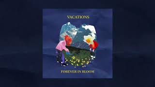 VACATIONS - Forever In Bloom  (Album)