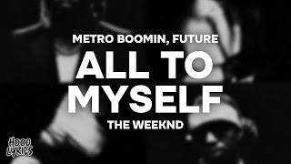 Metro Boomin, Future - ALL TO MYSELF (Lyrics) ft. The Weeknd