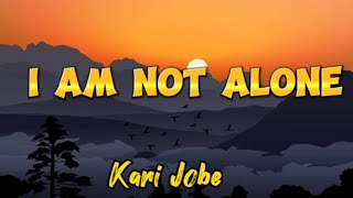 I Am Not Alone (Lyrics Video) - Kari Jobe