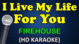 I LIVE MY LIFE FOR YOU - Firehouse (HD Karaoke)
