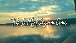 This Is My Kingdom Come (lyrics + Terjemahan bahasa Indonesia)