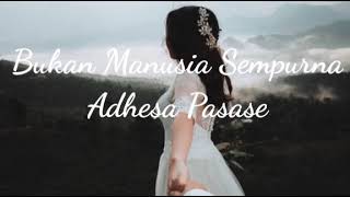 Adhesa Pasase - Bukan Manusia Sempurna (Lirik)
