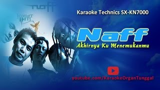 Naff - Akhirnya Ku Menemukanmu | Karaoke Technics SX KN7000