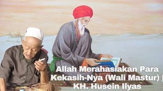 Allah Keeps His Lovers (Wali Mastur) a Secret || KH. Husein Ilyas Mojokerto