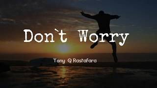 Don't Worry - Tony Q Rastafara  (Lyrick Audio)